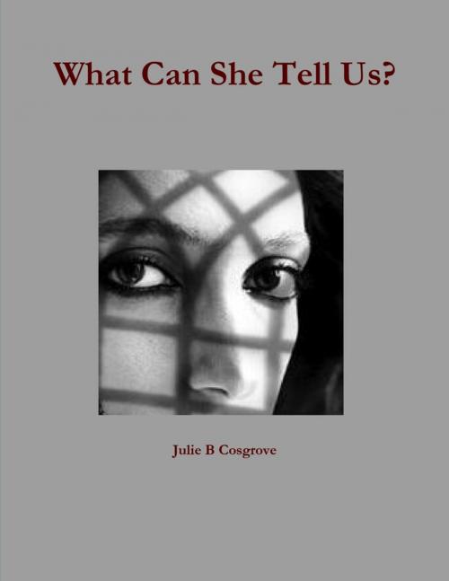 Cover of the book What Can She Tell Us by Julie B Cosgrove, Lulu.com