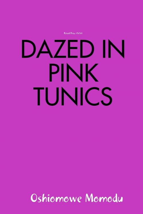 Cover of the book Dazed in Pink Tunics by Oshiomowe Momodu, Lulu.com