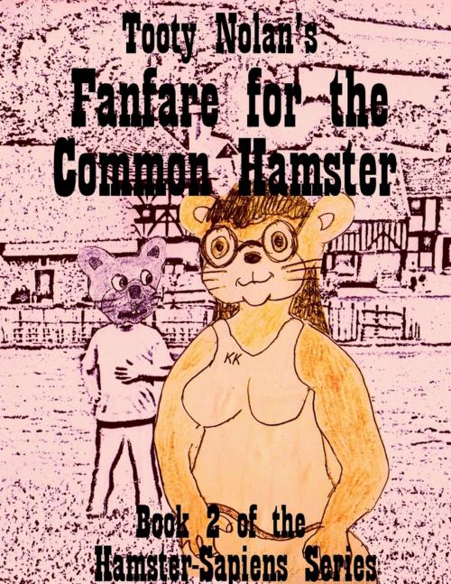 Cover of the book Tooty Nolan's Fanfare for the Common Hamster by Tooty Nolan, Lulu.com