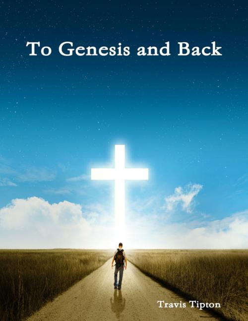 Cover of the book To Genesis and Back by Travis Tipton, Lulu.com