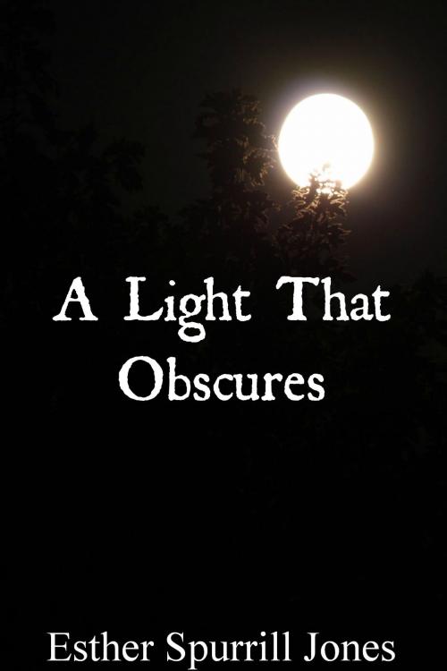 Cover of the book A Light That Obscures by Esther Spurrill Jones, Esther Spurrill Jones