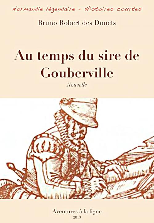 Cover of the book Au temps du sire de Gouberville by Bruno Robert des Douets, Bruno Robert des Douets