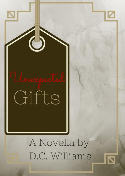 Cover of the book Unexpected Gifts by D.C. Williams, D.C. Williams