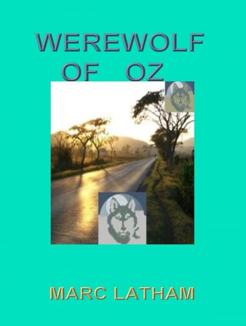 Cover of the book Werewolf of Oz: Fantasy Travel by Google Maps by Marc Latham, Marc Latham