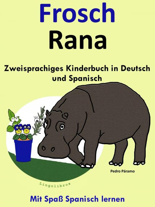 Cover of the book Zweisprachiges Kinderbuch in Deutsch und Spanisch: Frosch - Rana (Die Serie zum Spanisch lernen) by Pedro Paramo, LingoLibros