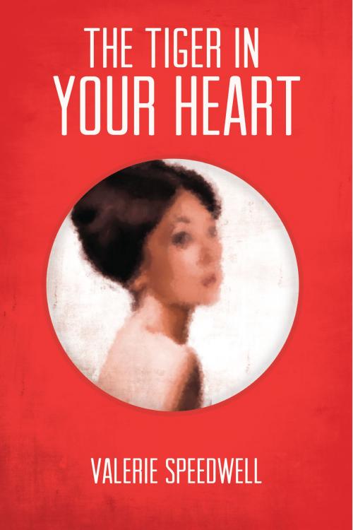 Cover of the book The Tiger In Your Heart by Valerie Speedwell, Valerie Speedwell
