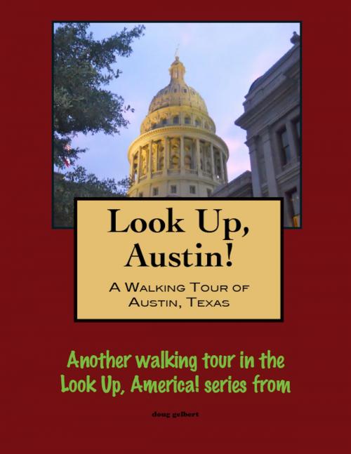 Cover of the book Look Up, Austin! A Walking Tour of Austin, Texas by Doug Gelbert, Doug Gelbert