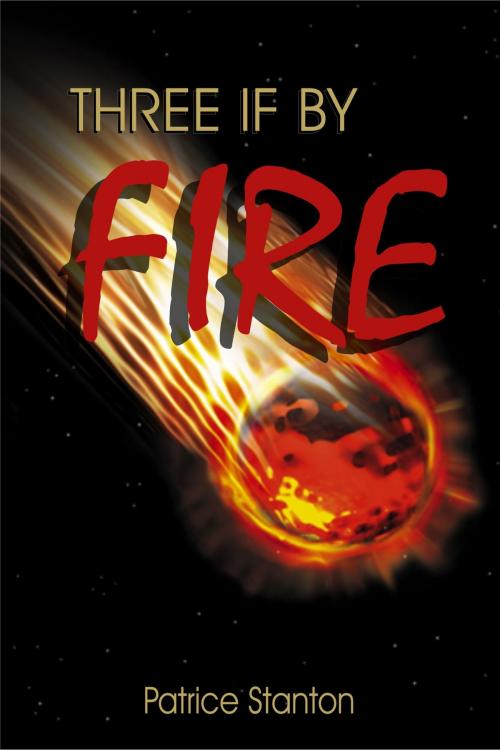 Cover of the book "Three" if by Fire by Patrice Stanton, Patrice Stanton
