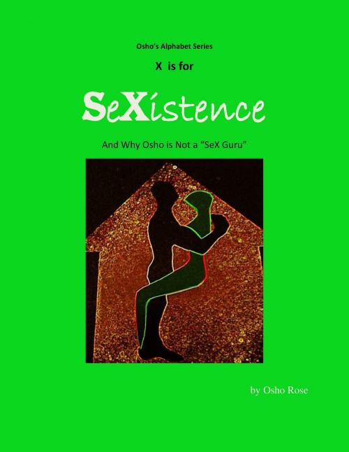 Cover of the book X is for SeXistence and Why Osho is Not a 'SeX Guru' by Prem Geet OceanicMedia, Prem Geet OceanicMedia