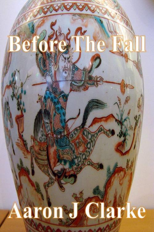 Cover of the book Before The Fall by Aaron J Clarke, Aaron J Clarke