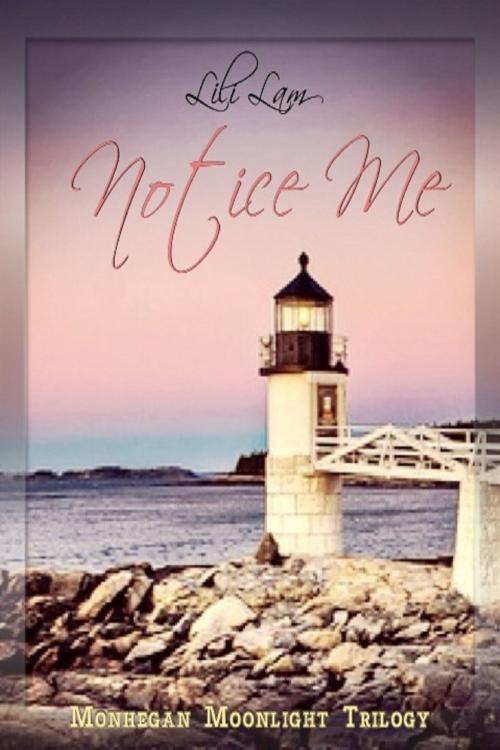 Cover of the book Notice Me by Lili Lam, Lili Lam