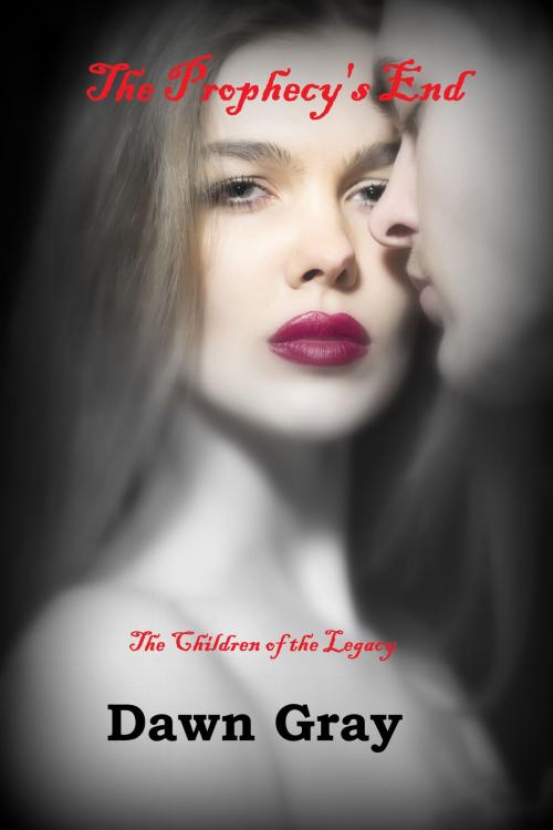 Cover of the book The Vampire Legacy VI: The Prophecy's End by Dawn Gray, Dawn Gray