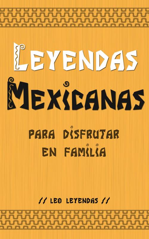 Cover of the book Leyendas Mexicanas para Disfrutar en Familia by Leo Leyendas, Universus