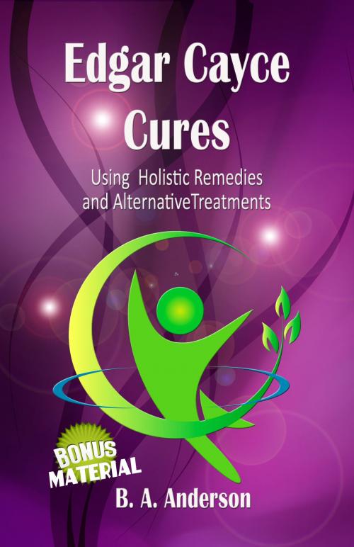 Cover of the book Edgar Cayce Cures: Using Holistic Remedies and Alternative Treatments by B. A. Anderson, B. A. Anderson