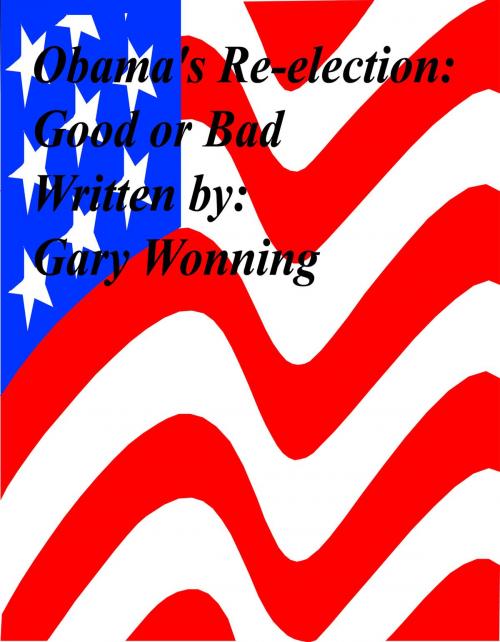 Cover of the book Obama's Re-election:Good or Bad by Gary Wonning, The Florida Hoosier