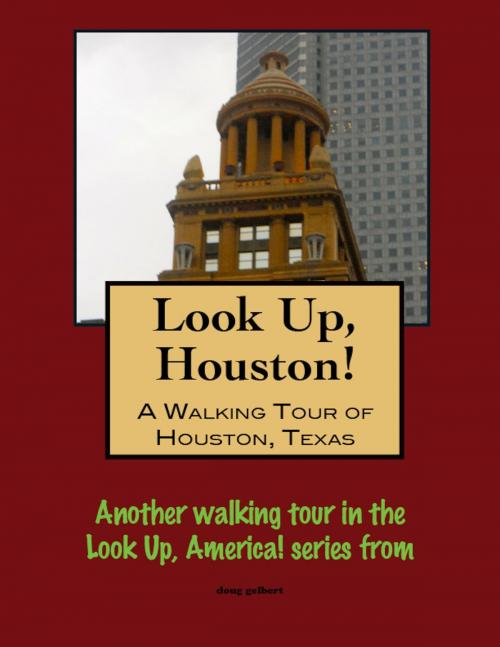 Cover of the book Look Up, Houston! A Walking Tour of Houston, Texas by Doug Gelbert, Doug Gelbert