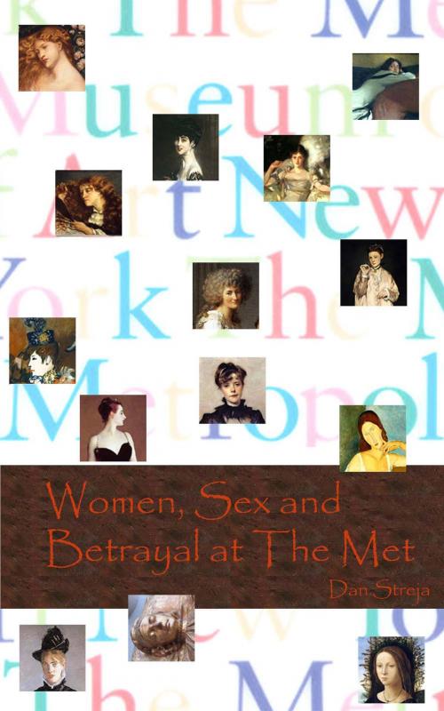 Cover of the book Women, Sex and Betrayal at the Met by Dan Streja, Dan Streja