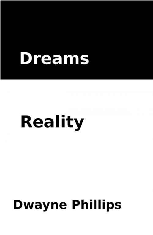 Cover of the book Dreams Reality by Dwayne Phillips, Dwayne Phillips