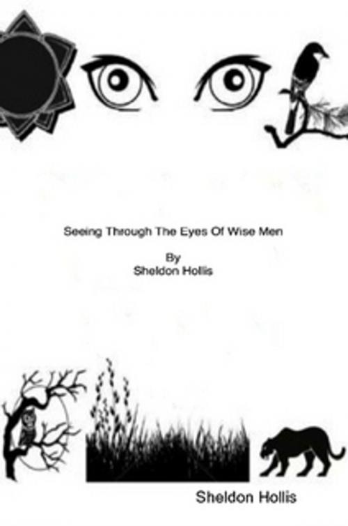 Cover of the book Seeing Through The Eyes Of Wise Men by Sheldon Hollis, Sheldon Hollis