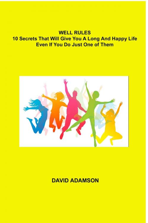 Cover of the book Well Rules: 10 Secrets That Will Give You a Long and Happy Life by David G. Adamson, David G. Adamson
