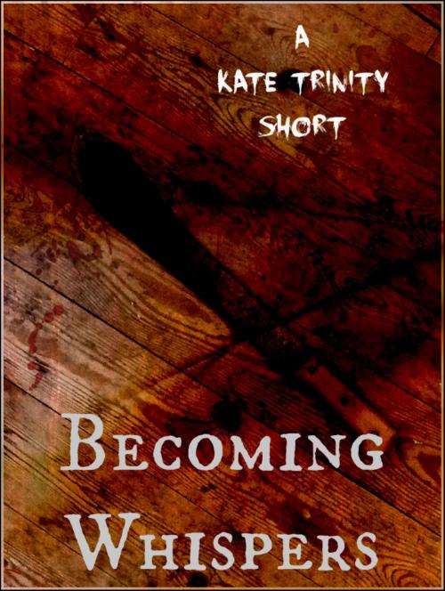 Cover of the book Becoming Whispers by Kate Trinity, Kate Trinity
