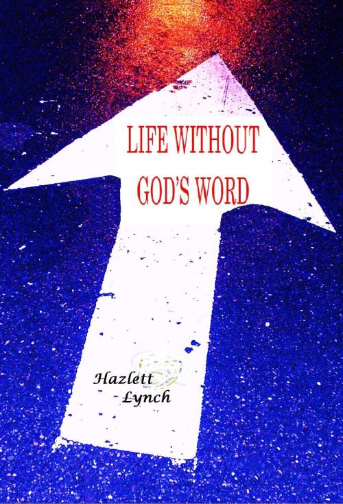 Cover of the book Living Without God's Word by J. E. Hazlett Lynch, J. E. Hazlett Lynch