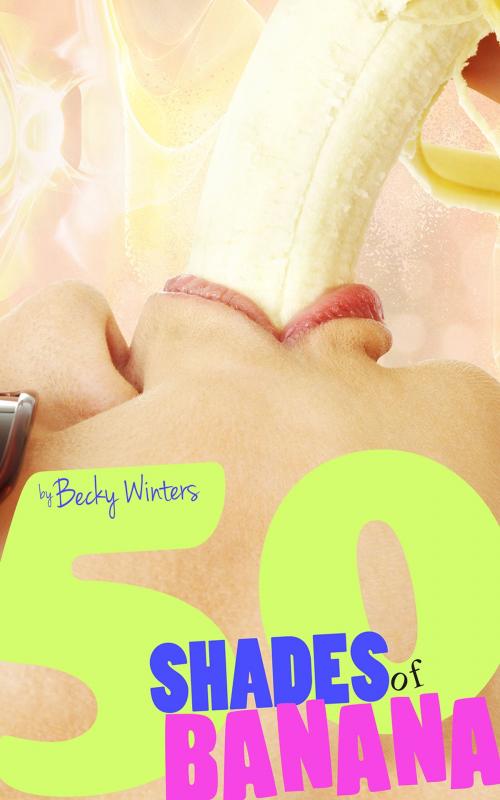 Cover of the book Fifty Shades of Banana by Becky Winters, Becky Winters