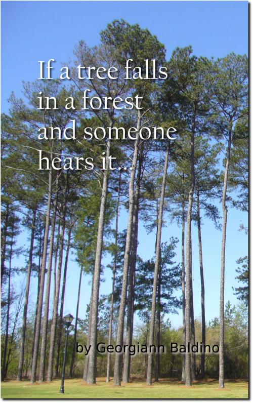 Cover of the book If a tree falls in a forest and someone hears it... by Georgiann Baldino, Georgiann Baldino
