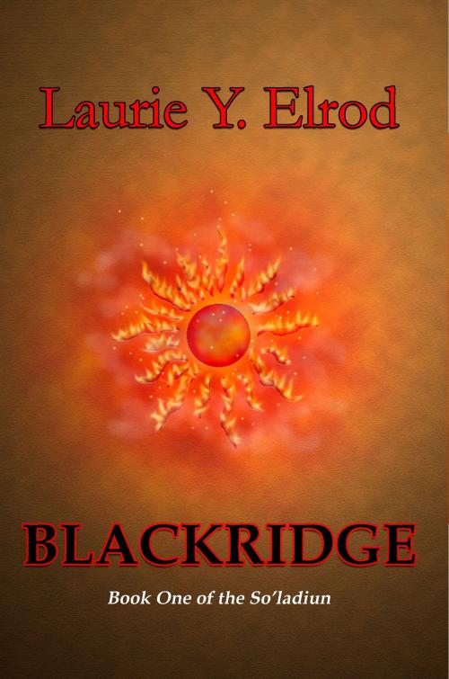 Cover of the book Blackridge: Book One of the So'ladiun by Laurie Y. Elrod, Laurie Y. Elrod