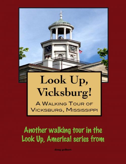 Cover of the book Look Up, Vicksburg! A Walking Tour of Vicksburg, Mississippi by Doug Gelbert, Doug Gelbert