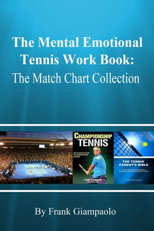 Cover of the book The Mental Emotional Tennis Work Book: The Match Chart Collection by Frank Giampaolo, Frank Giampaolo