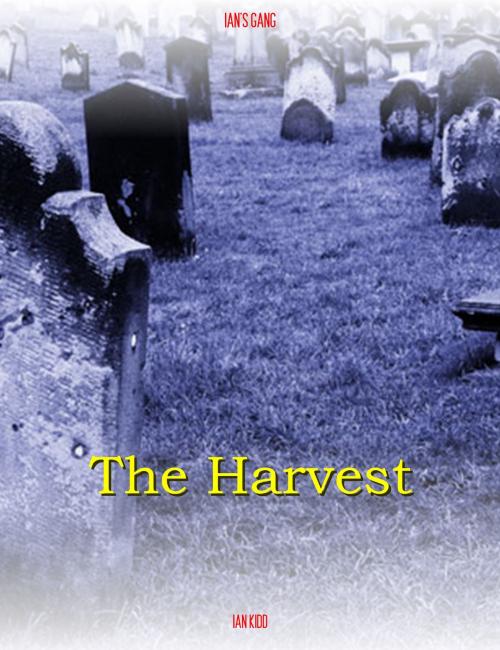 Cover of the book Ian's Gang: The Harvest by Ian Kidd, Ian Kidd