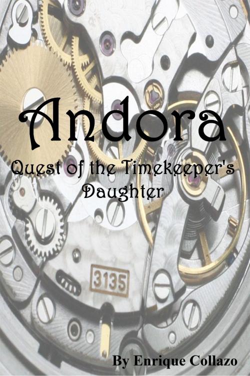Cover of the book Andora, Quest of the Timekeeper's Daughter by Enrique Collazo, Enrique Collazo