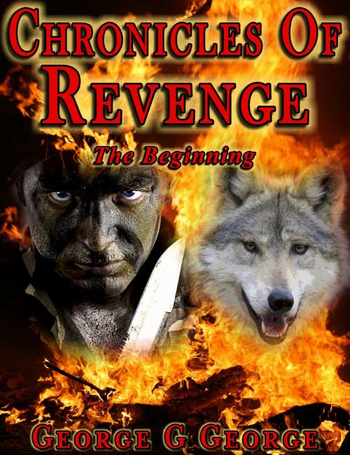 Cover of the book Chronicles of Revenge: The Beginning by George G George, George G George