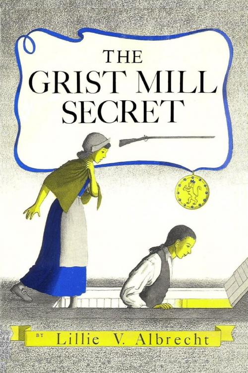 Cover of the book The Grist Mill Secret by Lillie V. Albrecht, Spyderwort Press