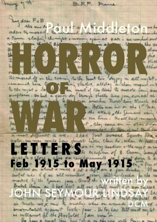 Cover of the book Horror of War: Letters Feb 1915 to May 1915 by Paul Middleton, Paul Middleton