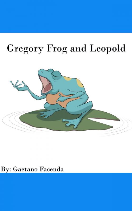 Cover of the book Gregory Frog and Leopold by Gaetano Facenda, Gaetano Facenda