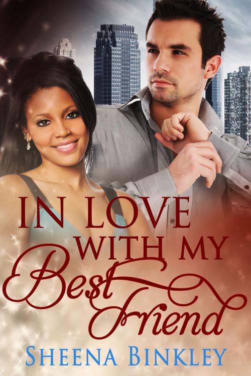 Cover of the book In Love With My Best Friend by Sheena Binkley, Sheena Binkley