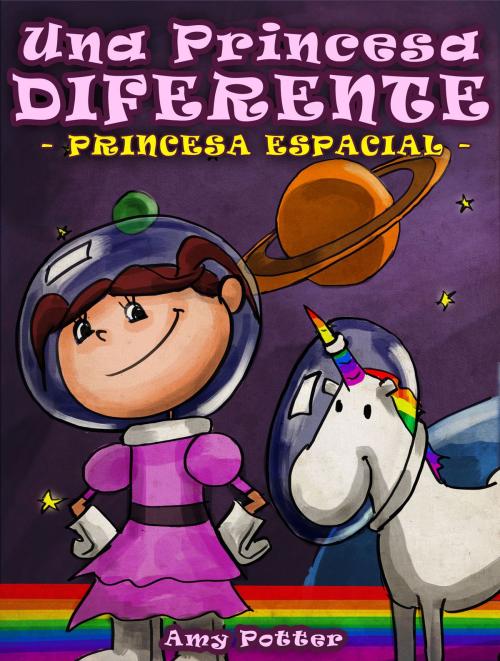 Cover of the book La Princesa Diferente - Princesa Espacial (Libro infantil ilustrado) by Amy Potter, Digital Authors