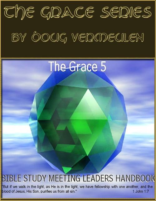 Cover of the book The Grace series: 5 Church Meetings - 5 Ministries - Bible Study Meeting Handbook by Doug Vermeulen, Doug Vermeulen