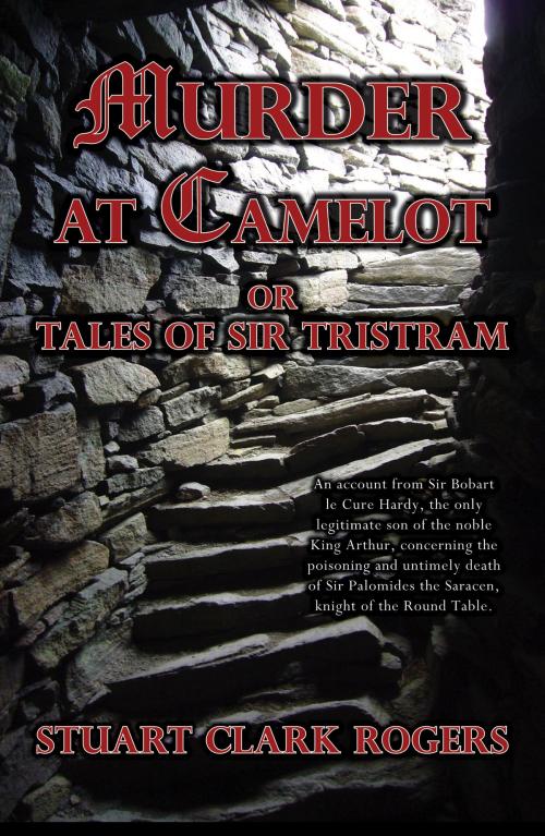Cover of the book Murder at Camelot or Tales of Sir Tristram by Stuart Clark Rogers, Stuart Clark Rogers