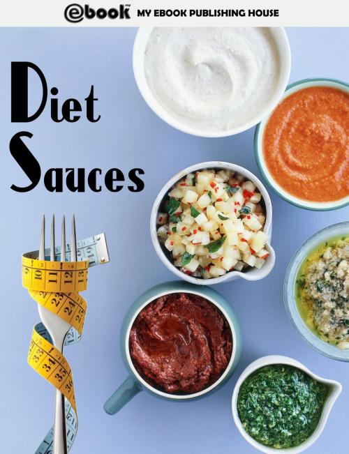 Cover of the book Diet Sauces by My Ebook Publishing House, My Ebook Publishing House