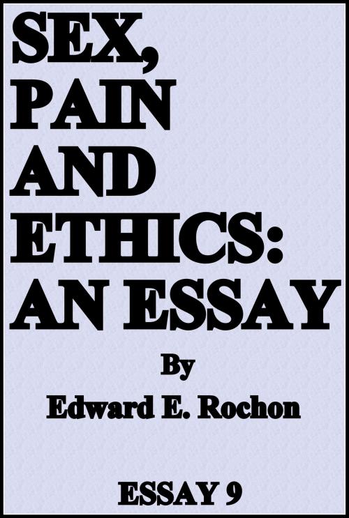 Cover of the book Sex, Pain and Ethics: An Essay by Edward E. Rochon, Edward E. Rochon