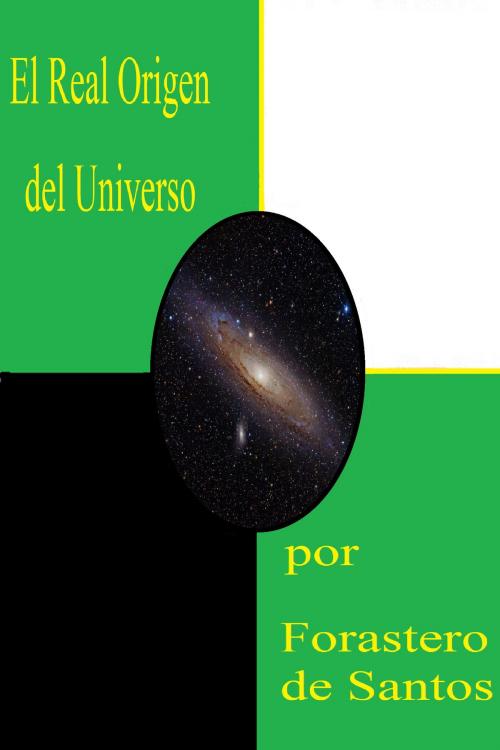 Cover of the book El Real Origen del Universo by Forester de Santos, Forester de Santos