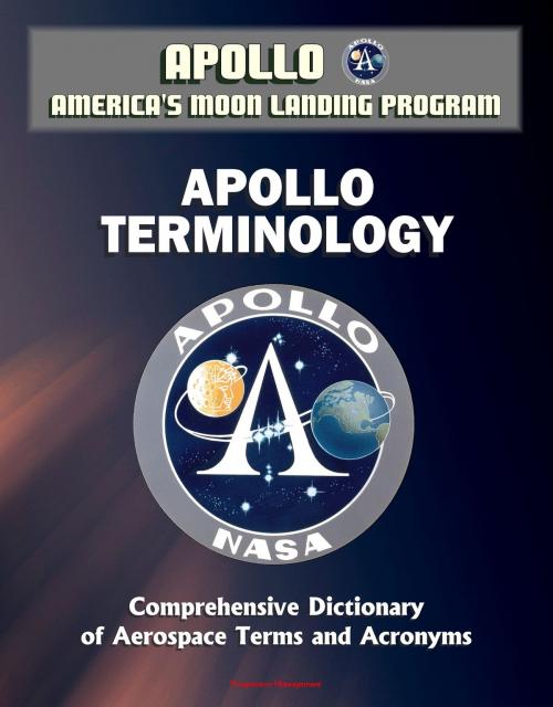 Cover of the book Apollo and America's Moon Landing Program: Apollo Terminology - Comprehensive Dictionary of Aerospace Terms and Acronyms by Progressive Management, Progressive Management