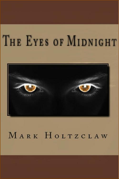 Cover of the book The Eyes of Midnight by Mark Holtzclaw, Mark Holtzclaw