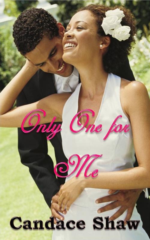 Cover of the book Only One for Me by Candace Shaw, Candace Shaw