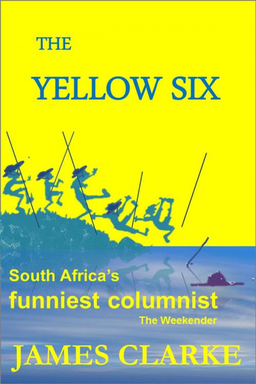 Cover of the book The Yellow Six by James Clarke, James Clarke
