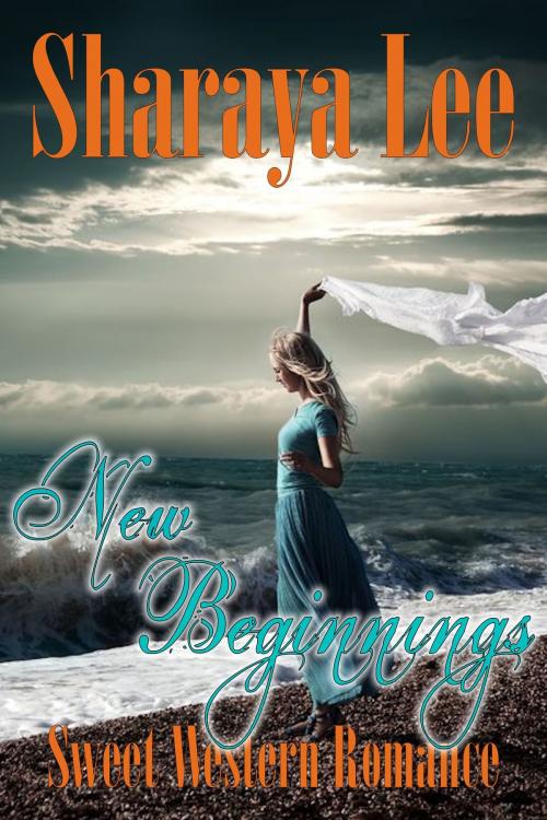 Cover of the book New Beginnings: A Historical Western Romance by Sharaya Lee, Sharaya Lee