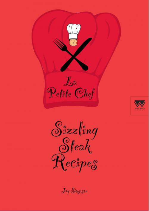 Cover of the book Sizzling Steak Recipes: La Petite Chef by Jay Simpson, Wingback Books